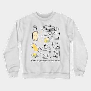 FUNNY BANANA PUN: EVERYTHING TASTES BETTER WITH BANANA - PANCAKE, MILK, ICE CREAM! Crewneck Sweatshirt